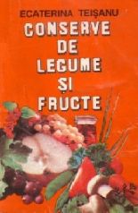 Conserve de legume si fructe - Ecaterina Teisanu